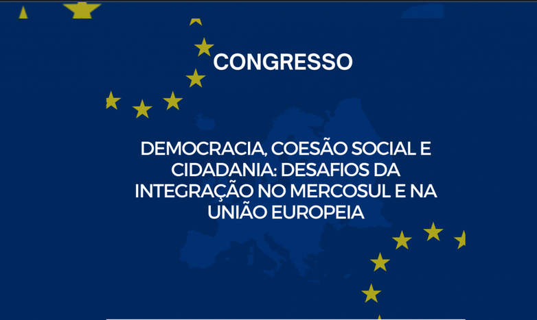 Congresso: Democracia, coesão social e cidadania: desafios da integração no MERCOSUL e na UE 