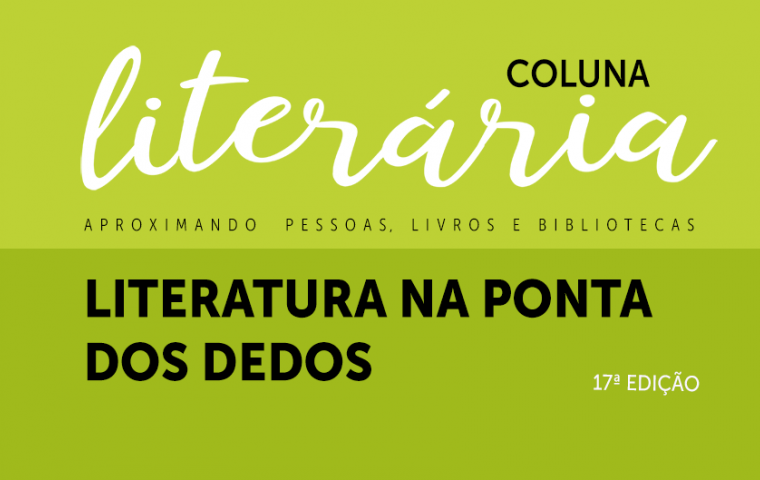 17ª Coluna Literária - Literatura na Ponta dos Dedos 