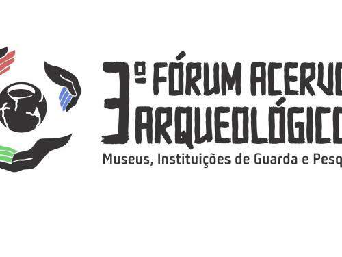 III Fórum Acervos Arqueológicos - Museus, Instituições de Guarda e Pesquisa