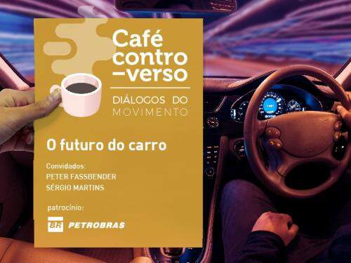 O futuro do carro - Café Controverso: Diálogos do Movimento