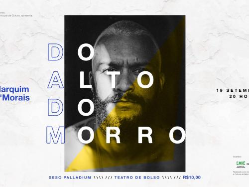Show: Do Alto do Morro - Marquim D’Morais