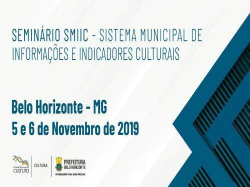 Seminário Sistema Municipal de Informações e Indicadores Culturais de Belo Horizonte - SMIIC- BH 2019