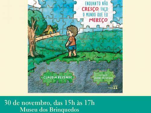 Lançamento do livro infantil "Enquanto não cresço, faço o mundo que mereço", de Cláudia Rezende.