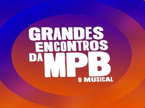 Grandes Encontros da MPB - O Musical