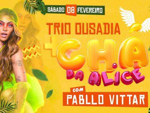 CHÁ DA ALICE – com Pabllo Vittar