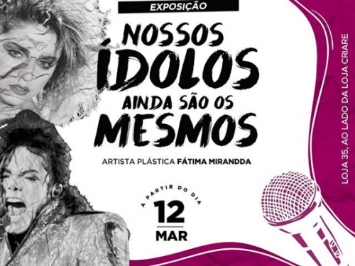 Exposição “Nossos ídolos ainda são os mesmos” - da artista plástica Fátima Mirandda