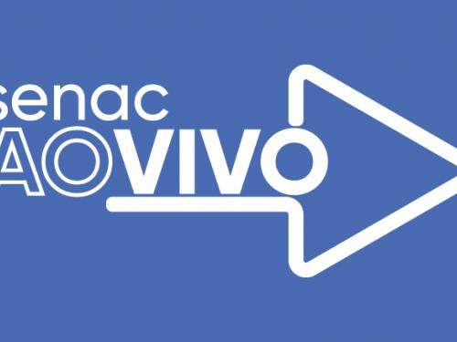 Lives: Senac Ao Vivo - Senac Araraquara