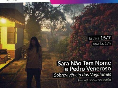 Pocket Show : "Sobrevivência dos vagalumes" - com Sara Não Tem Nome e Pedro Veneroso