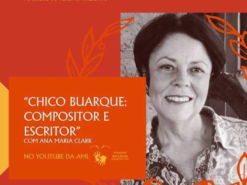 Palestra “Chico Buarque: compositor e escritor”, com Ana Maria Clark - AML