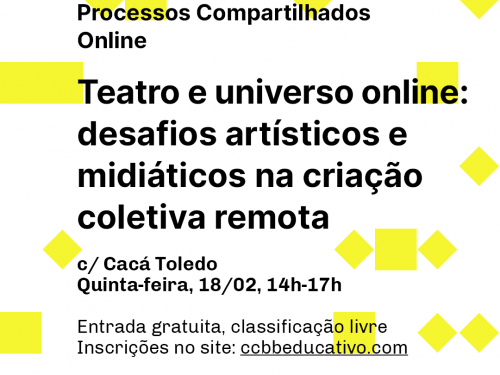 Processos Compartilhados - Teatro e Universo Online com Cacá Toledo - CCBB Educativo