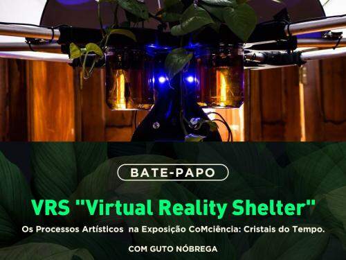 Live: Os processos artísticos na Exposição CoMciência: Cristais do Tempo - VRS "Virtual Reality Shelter"