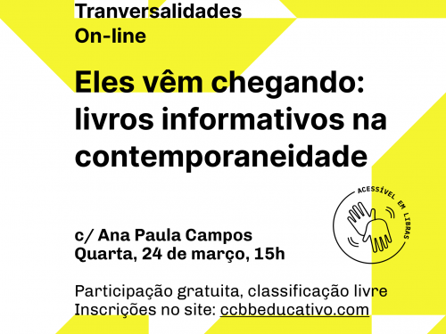Transversalidades - "Eles Vêm Chegando: Livros Informativos na Contemporaneidade" com Ana Paula Campo - CCBB Educativo