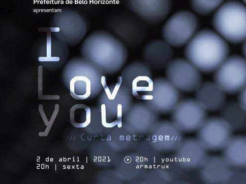 Curta Metragem "I Love You" - Armatrux Grupo de Teatro