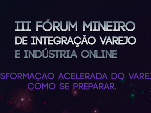III Fórum Mineiro de Integração Varejo e Indústria 2021 - Online