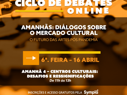 Ciclo de debates: “Amanhãs: Diálogos sobre o mercado cultural | O Futuro das Artes Pós Pandemia”