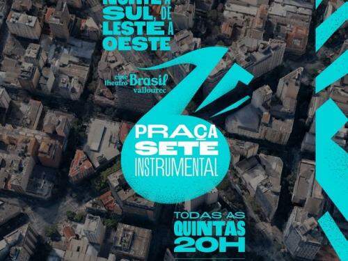 Praça Sete Instrumental | Belo Horizonte: de norte a sul, de leste a oeste” - Cine Theatro Brasil 