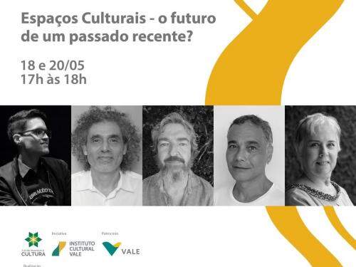 Webinário: “Espaços Culturais, o futuro de um passado recente" - Instituto Cultural Vale
