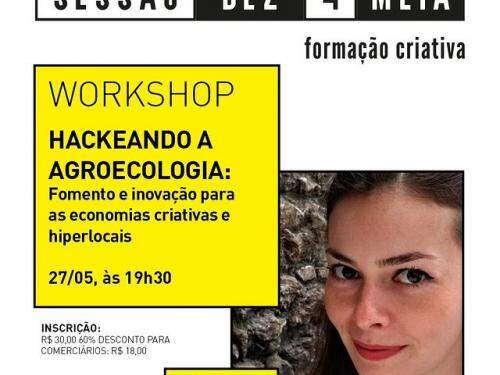 Sessão Dez 4 Meia - Workshop: “Hackeando a Agroecologia" - SESC Palladium