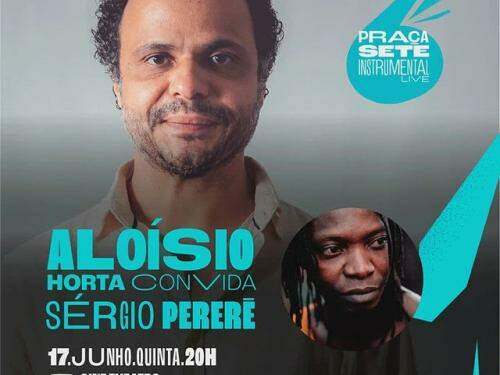 "Aloízio Horta convida Sérgio Pererê" - Praça Sete Instrumental