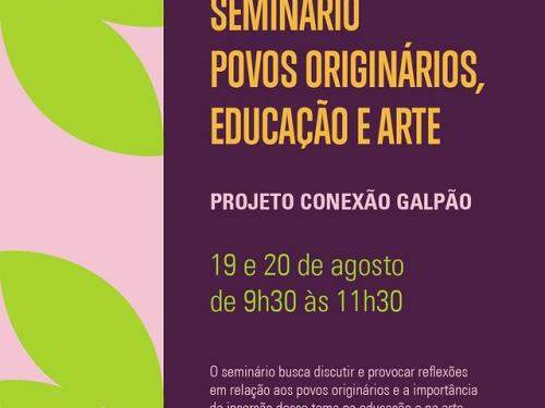 Seminário povos originários, educação e arte - Projeto Conexão Grupo Galpão
