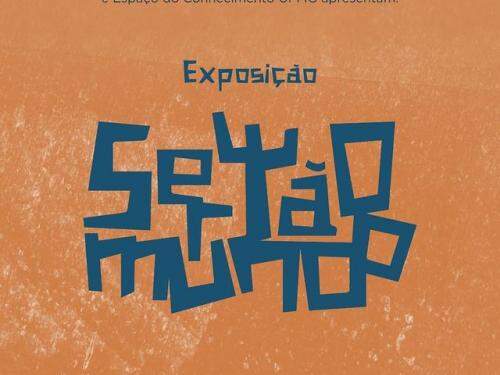 Exposição Sertão Mundo - Espaço do Conhecimento UFMG
