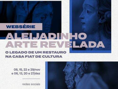 Websérie: “Aleijadinho, arte revelada” - Casa Fiat de Cultura