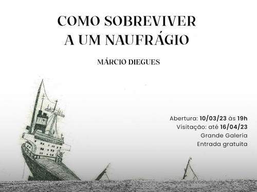 Exposição: ‘Como sobreviver a um naufrágio’ – Márcio Diegues