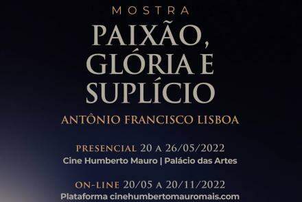 "Paixão, Glória e Suplício – Antônio Francisco Lisboa” | Mostra de cinema - Cine Humberto Mauro