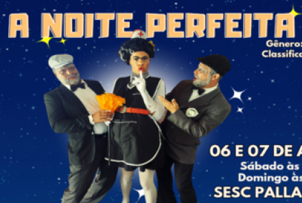Espetáculo: A Noite Perfeita