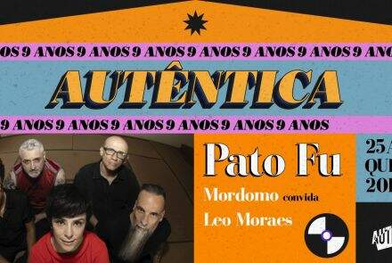 Festa: Aniversário Autêntica com Pato Fu + Mordomo conv. Léo Moraes