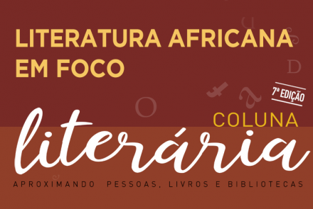 7ª edição Coluna Literária - Literatura africana em foco