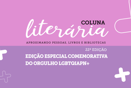 Coluna Literária - Celebração do Orgulho LGBTQIAPN+