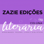 Coluna Literária – 6ª edição Perspectiva Feminista – Zazie Edições