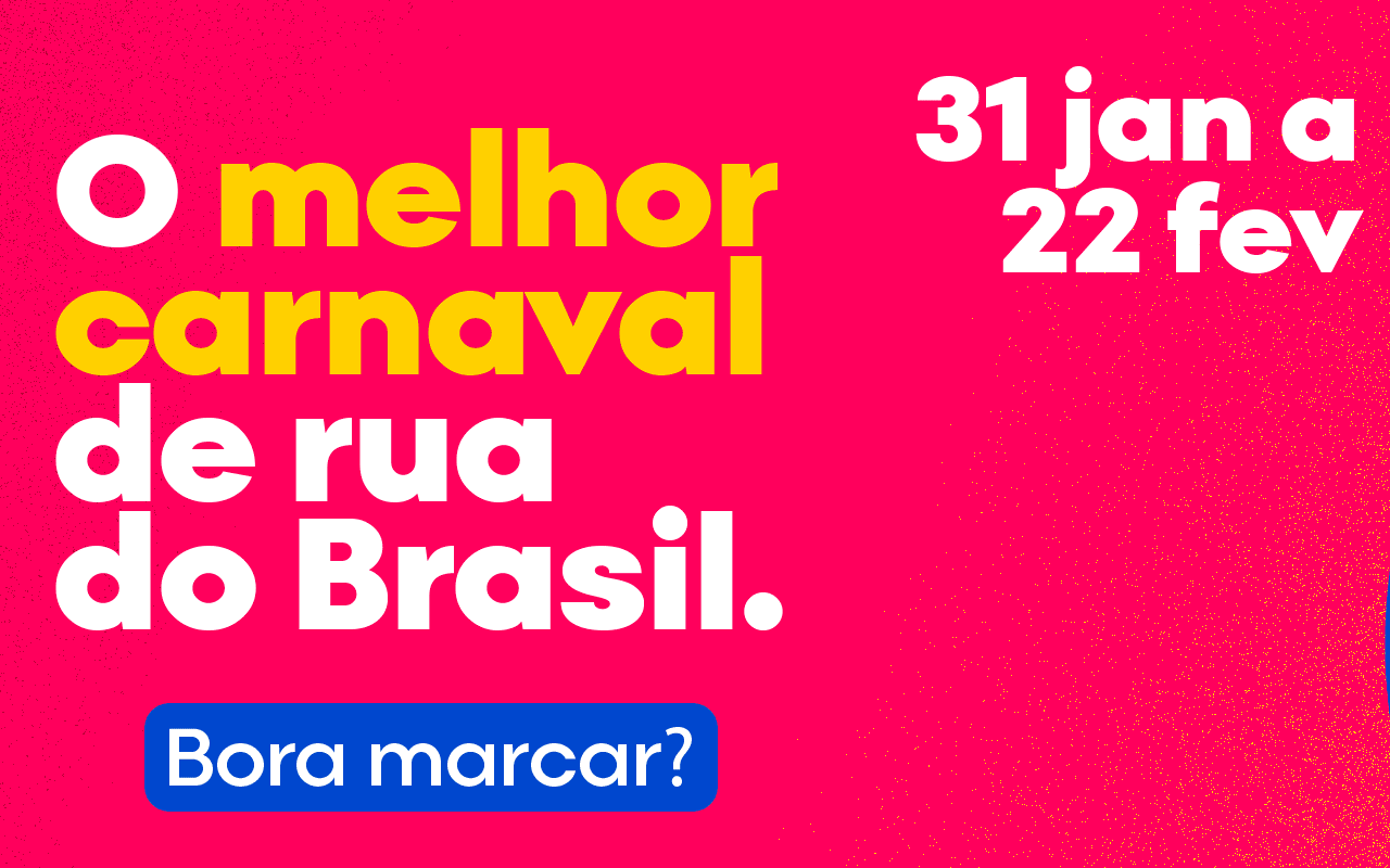 Imagem com o texto descritivo Melhor carnaval de rua do Brasil. Bora marcar? 31 janeiro a 22 de fevereiro