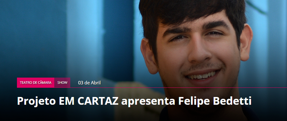 Projeto EM CARTAZ apresenta Felipe Bedetti