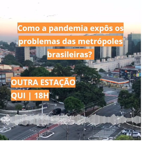 Outra estação: Como a pandemia expôs os problemas das metrópoles brasileiras?