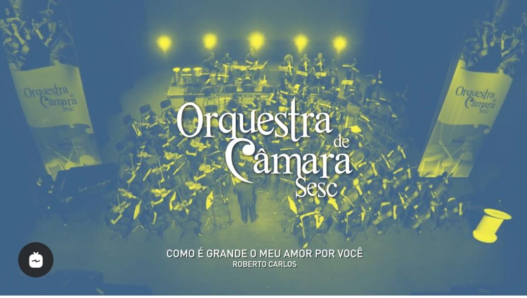 Como é grande o meu amor por você - Orquestra de Câmara Sesc