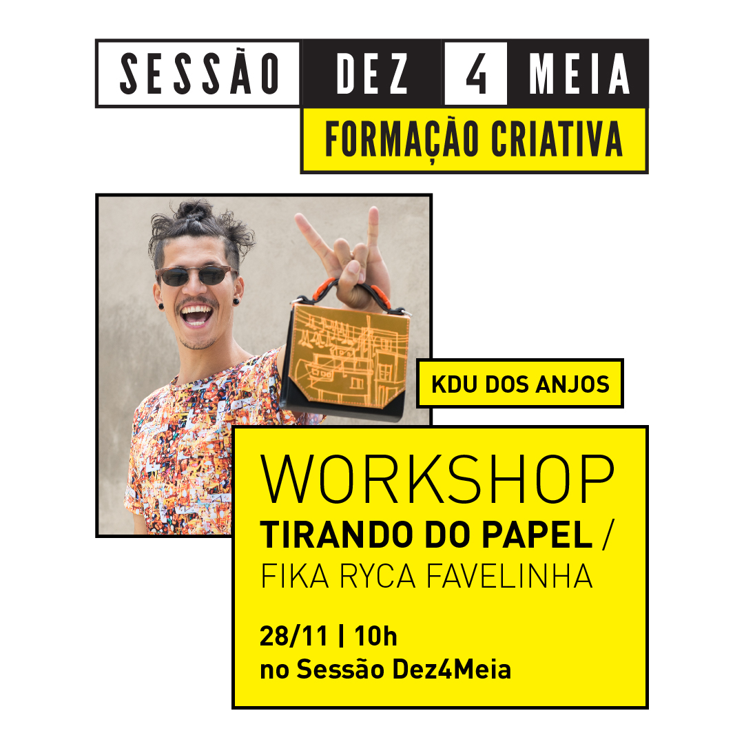 Sessão Dez4Meia Formação Criativa - Workshop Tirando Do Papel: Fika Ryca Favelinha com Kdu dos Anjos