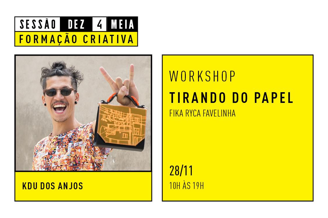 Sessão Dez4Meia Formação Criativa - Workshop Tirando Do Papel - Fika Ryca Favelinha – com Kdu dos Anjos