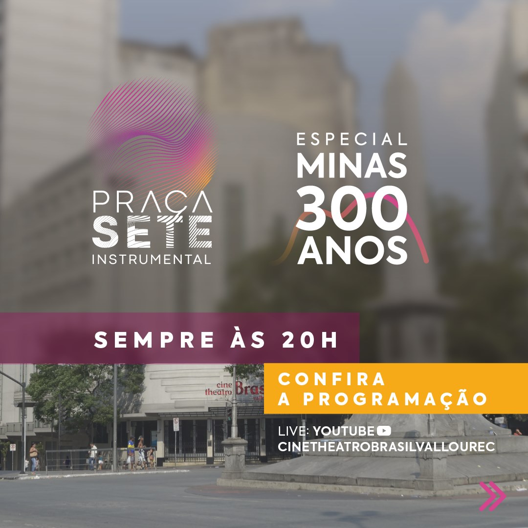 Praça Sete Instrumental: Especial Minas 300 Anos - Cine Theatro Brasil