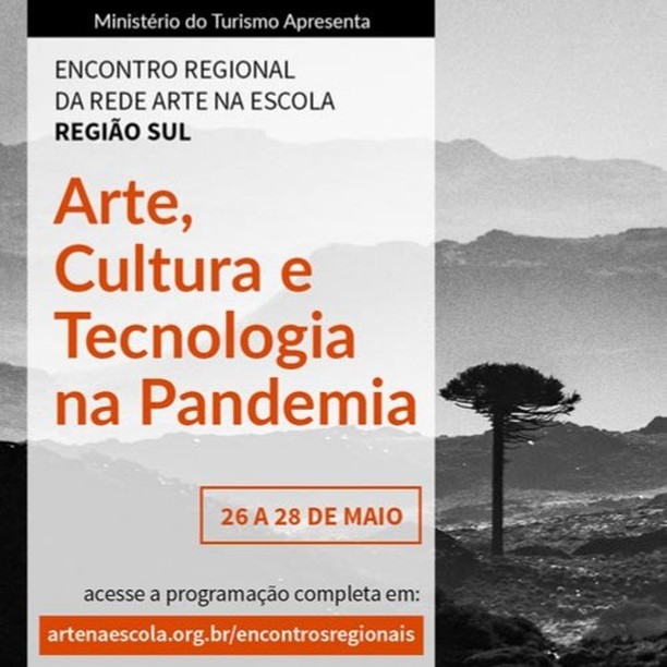  Encontro Regional da Rede Arte Na Escola – Região Sul com a temática “Arte, Cultura e Tecnologia na Pandemia”