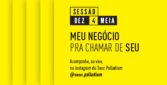 "Meu Negócio pra Chamar de Seu" - Sesc Palladium 