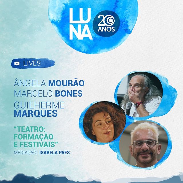 Lives "Teatro: formação e festivais" e "O teatro e a dança na cena política" - 20 anos Cia Luna Lunera
