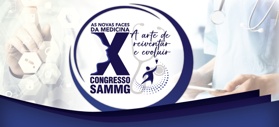 X Congresso SAMMG: "As novas faces da Medicina: A arte de reinventar e evoluir" - 2021 - Presencial e On-line 