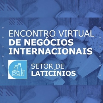 Encontro Virtual de Negócios Internacionais do Setor de Laticínios - 100% on-line