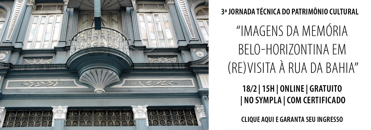 Reprodução evento Jornadas Técnicas do Património Cultural - Edição 3 “Imagens da memória belo-horizontina em (re)visita à Rua da Bahia” - Online