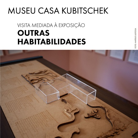 Visita mediada à exposição “Outras Habitabilidades” no Museu Casa Kubitschek