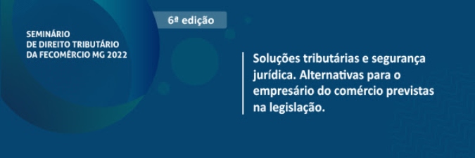 6ª edição do Seminário de Direito Tributário da Fecomércio MG