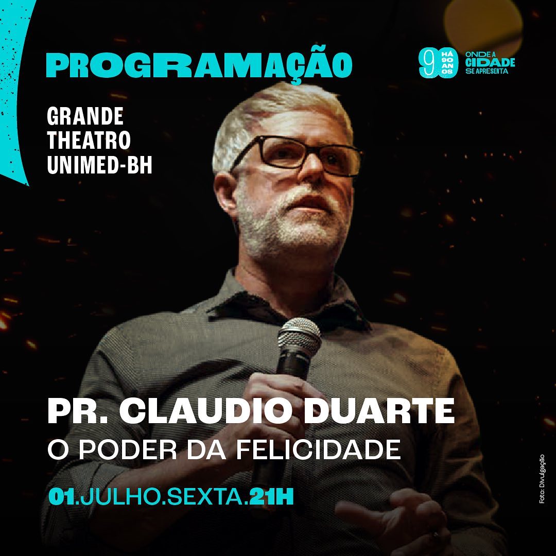  Espetáculo: “O Poder da Felicidade” - Pr. Claudio Duarte| Cine Theatro Brasil Vallourec