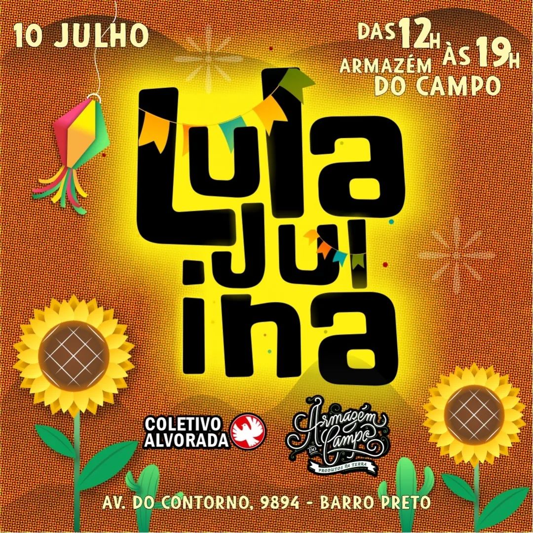 LulaJunina – 2° Festa junina Alvorada e Armazém do Campo